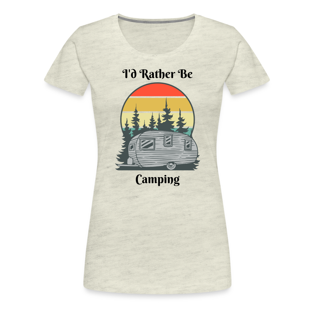 Rather Be Camping Women's Premium Tee - heather oatmeal