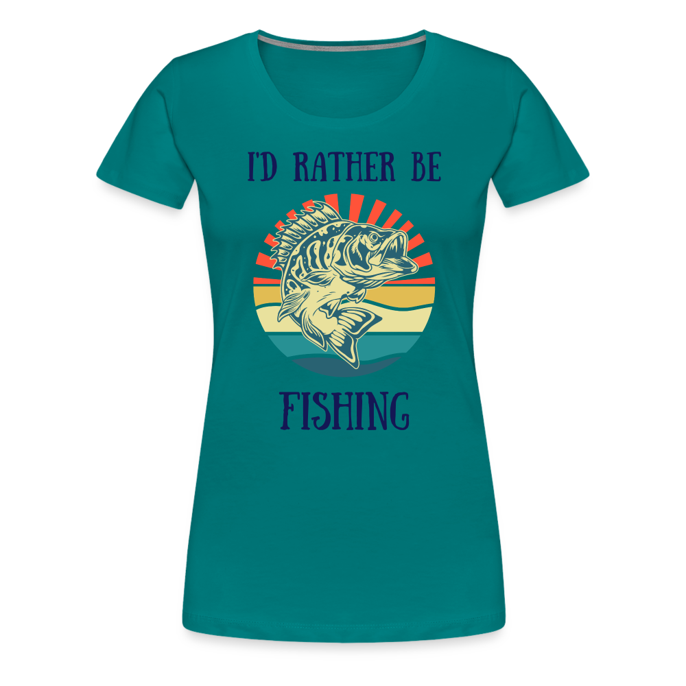 I'd Rather Be Fishing Women's Premium Tee - teal