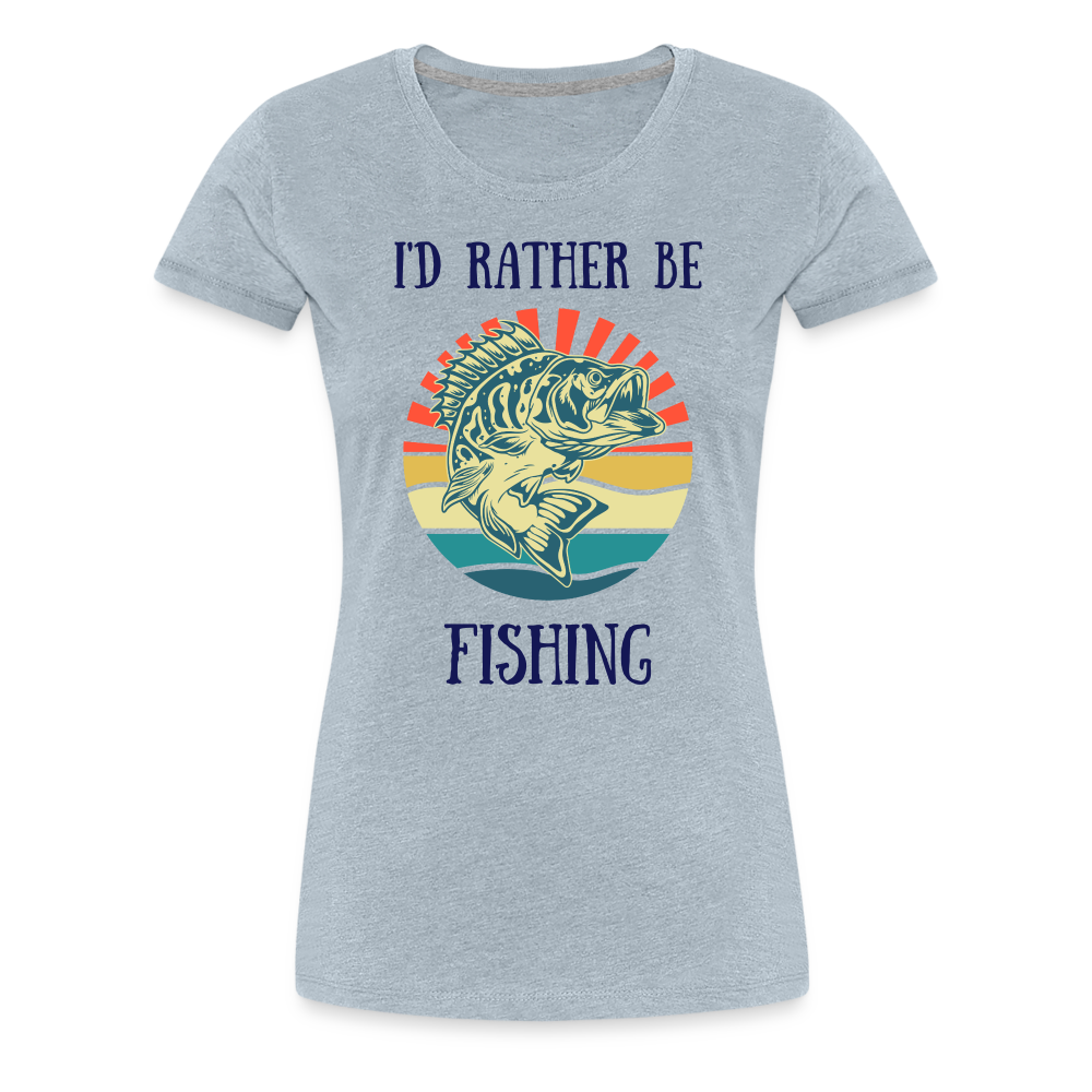 I'd Rather Be Fishing Women's Premium Tee - heather ice blue
