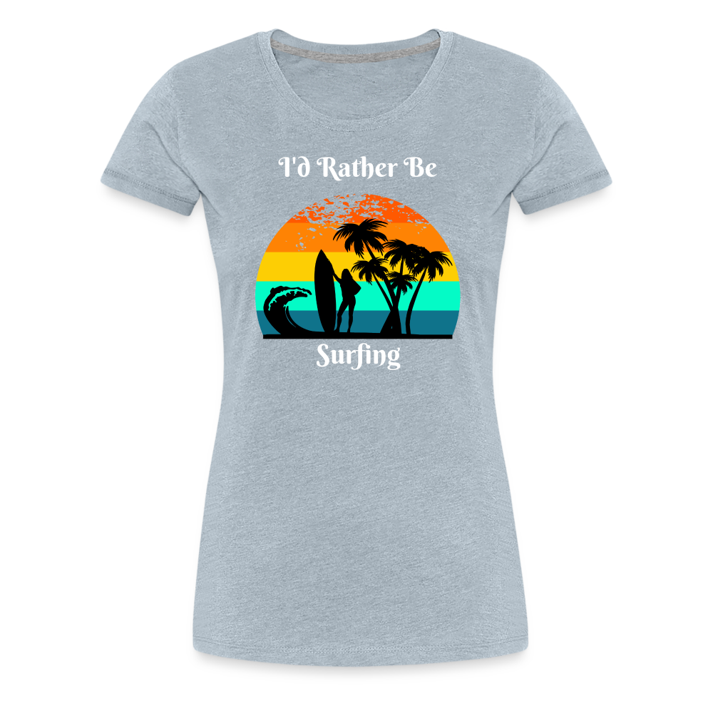 Rather Be Surfing Women's Premium Tee - heather ice blue