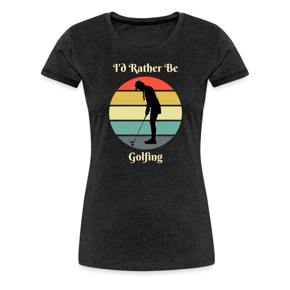Rather Be Golfing Women's Premium Tee - charcoal grey