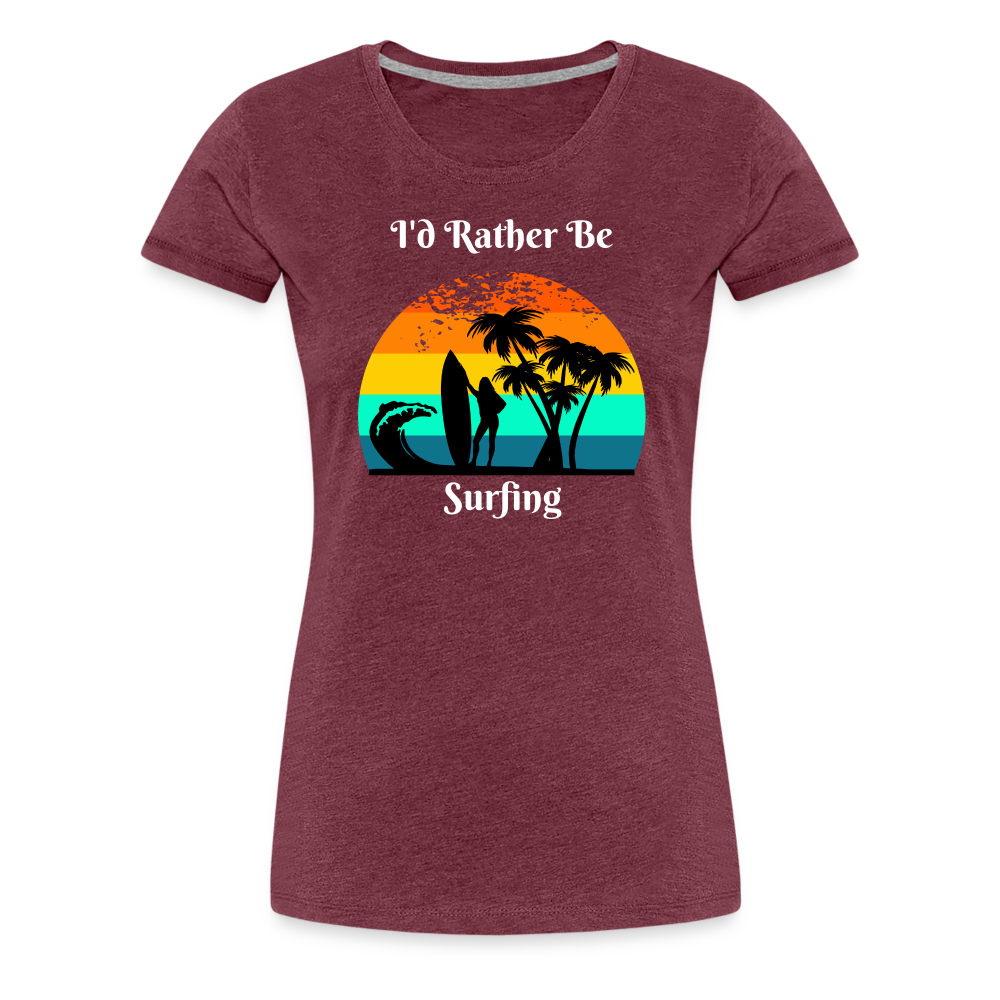 Rather Be Surfing Women's Premium Tee - heather burgundy
