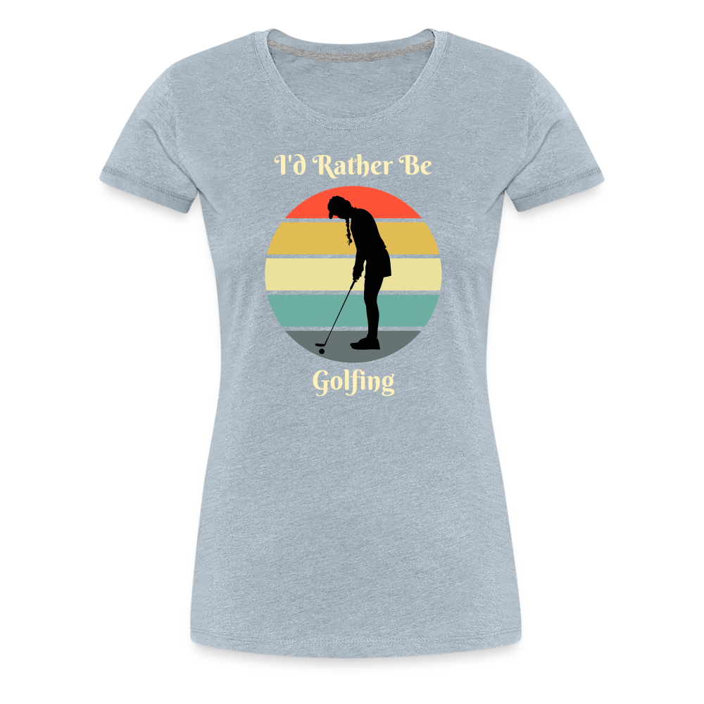 Rather Be Golfing Women's Premium Tee - heather ice blue